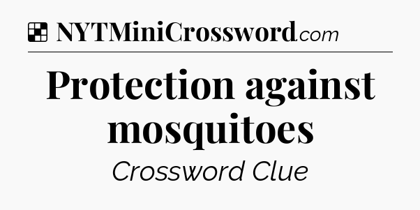 Solution: Protection against mosquitoes - NYT Crossword