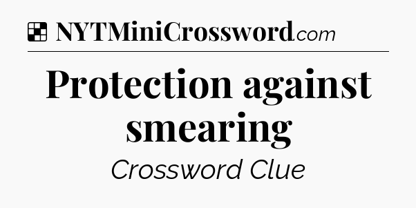 Solution: Protection against smearing - NYT Crossword