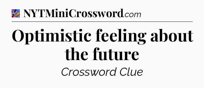 Optimistic feeling about the future Crossword Clue