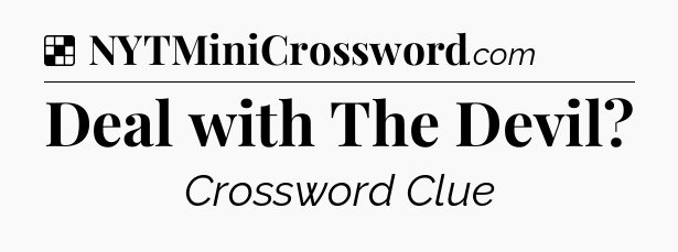 Solution: Deal with The Devil - NYT Crossword