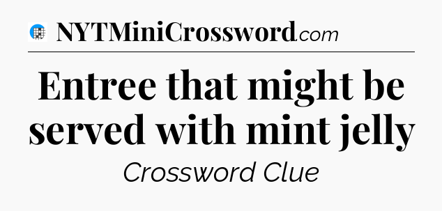 Entree that might be served with mint jelly Crossword Clue