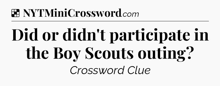Solution: Did or didn't participate in the Boy Scouts outing - NYT Crossword