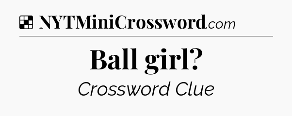 Solution: Ball girl - NYT Crossword