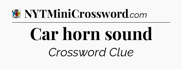 Car horn sound Crossword Clue