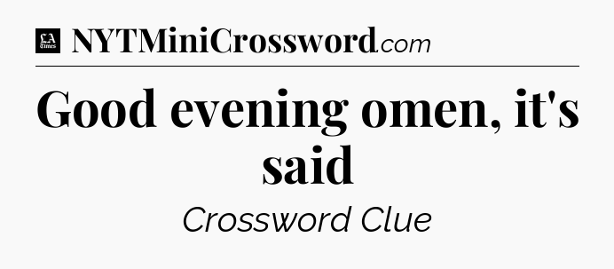 Good evening omen, it's said - LA Times Crossword