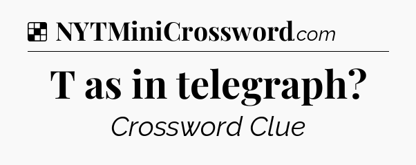 Solution: T as in telegraph - NYT Crossword