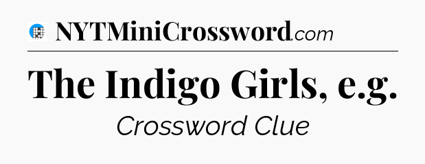 The Indigo Girls, e.g Crossword Clue