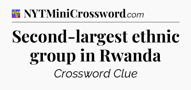 Second-largest ethnic group in Rwanda Codycross