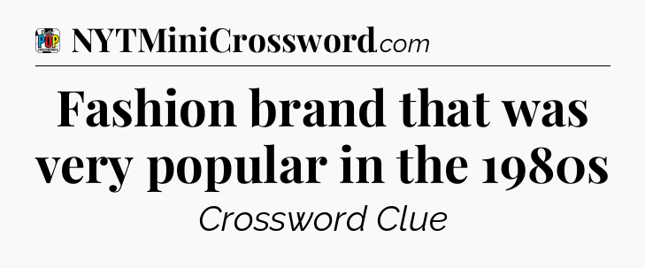 Fashion brand that was very popular in the 1980s Crossword Clue
