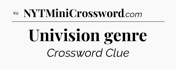 Univision genre - WSJ Crossword