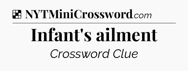 Solution: Infant's ailment - NYT Crossword