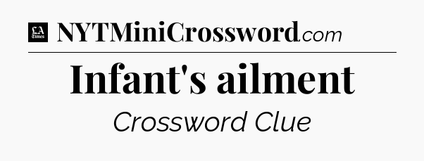 Infant's ailment - LA Times Crossword
