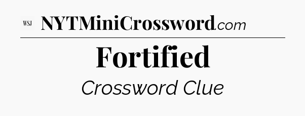 Fortified - WSJ Crossword