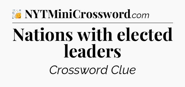 Nations with elected leaders - 7 Little Words