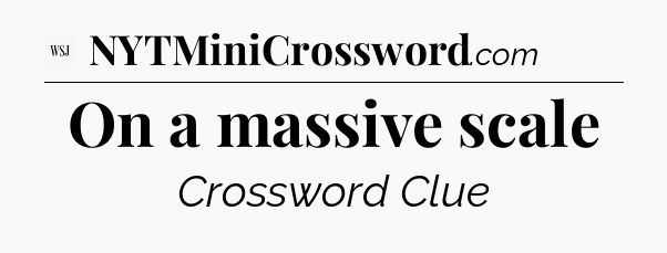 On a massive scale - WSJ Crossword