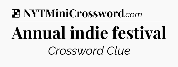Solution: Annual indie festival - NYT Crossword
