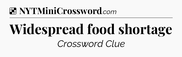 Solution: Widespread food shortage - NYT Crossword