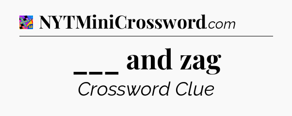 ___ and zag Crossword Clue