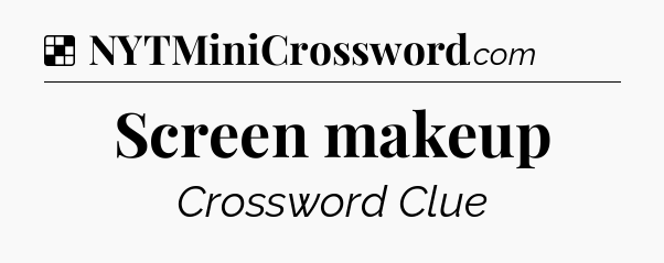 Solution: Screen makeup - NYT Crossword