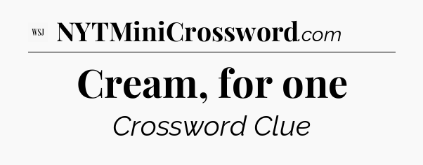 Cream, for one - WSJ Crossword