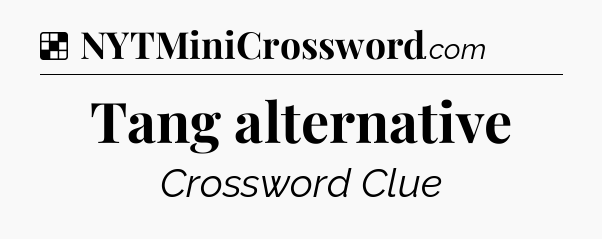 Solution: Tang alternative - NYT Crossword