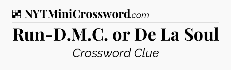 Solution: Run-D.M.C. or De La Soul - NYT Crossword
