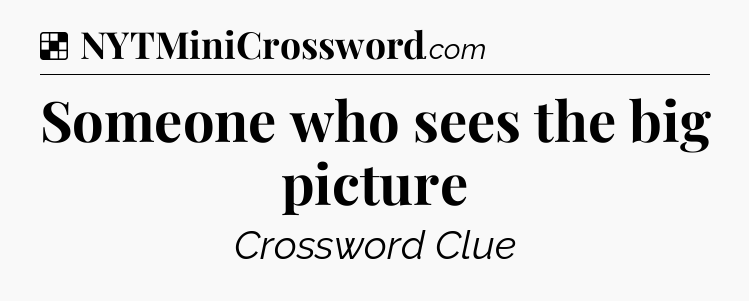 Solution: Someone who sees the big picture - NYT Crossword