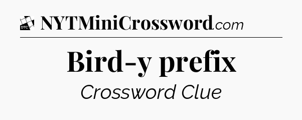 Bird-y prefix - Daily Themed Classic Crossword