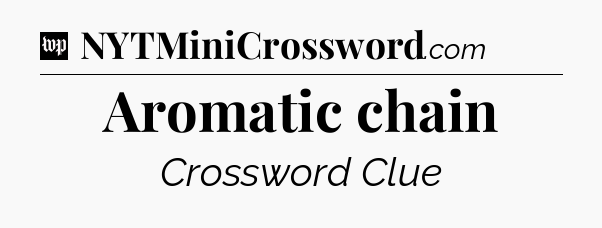 Aromatic chain Crossword Clue