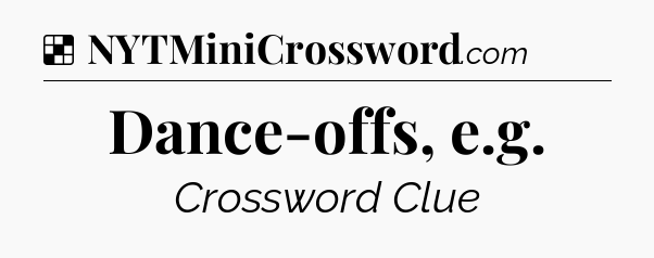 Solution: Dance-offs, e.g - NYT Crossword