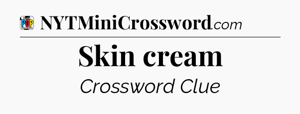 Skin cream Crossword Clue