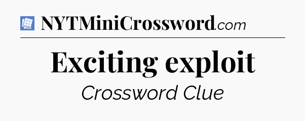 Exciting exploit Puzzle Page Crossword Clue