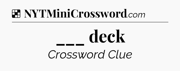 Solution: ___ deck - NYT Crossword
