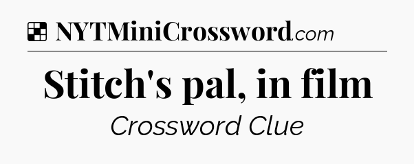 Solution: Stitch's pal, in film - NYT Crossword