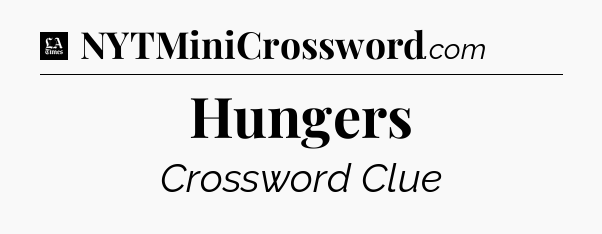 Hungers - LA Times Crossword