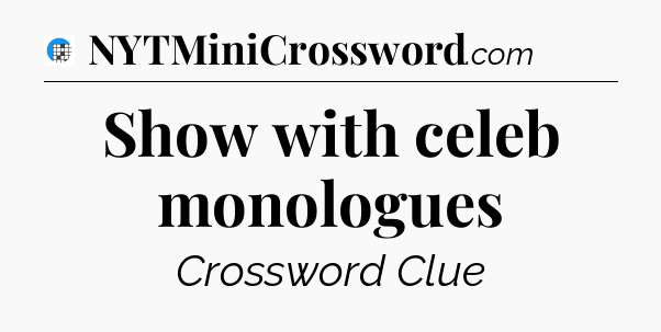 Show with celeb monologues Crossword Clue