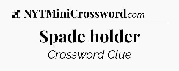Solution: Spade holder - NYT Crossword