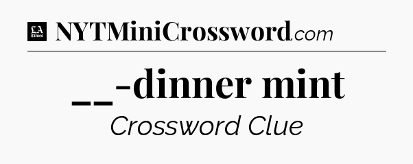 __-dinner mint - LA Times Crossword