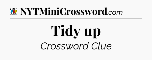 Tidy up Crossword Clue
