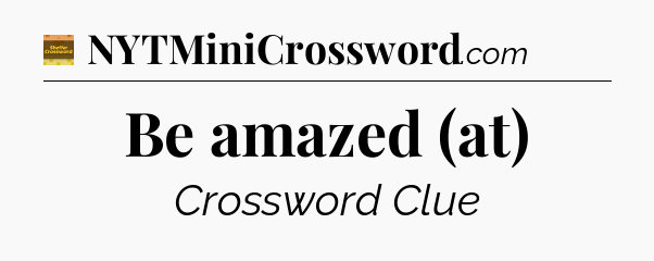 Be amazed (at) - Eugene Sheffer Crossword