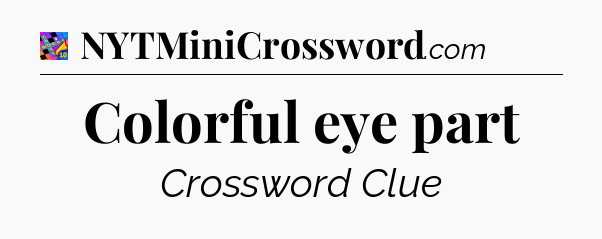 Colorful eye part Crossword Clue