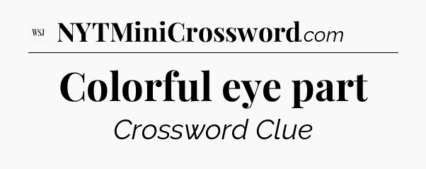 Colorful eye part - WSJ Crossword