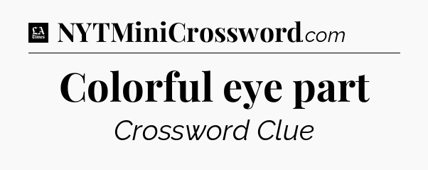 Colorful eye part - LA Times Crossword