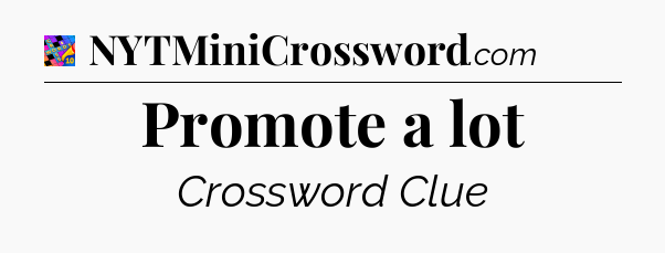 Promote a lot Crossword Clue