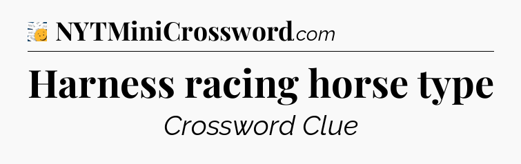 Harness racing horse type - 7 Little Words