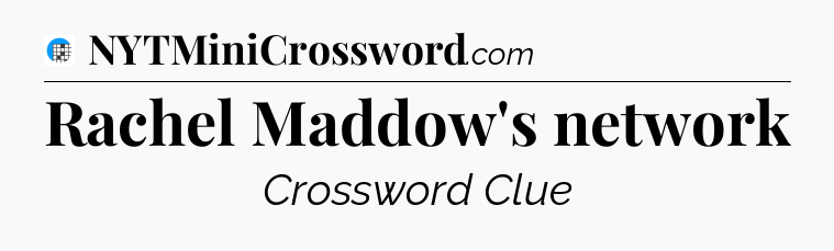 Rachel Maddow's network Crossword Clue