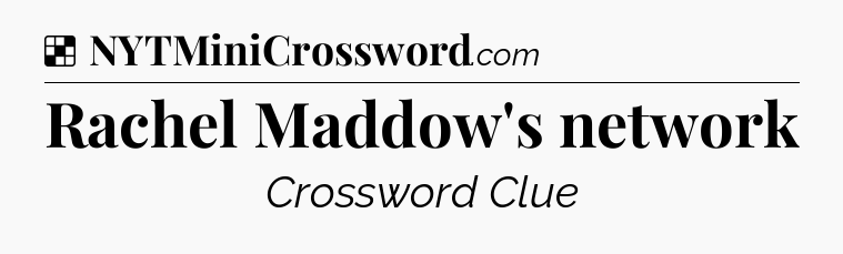 Solution: Rachel Maddow's network - NYT Crossword