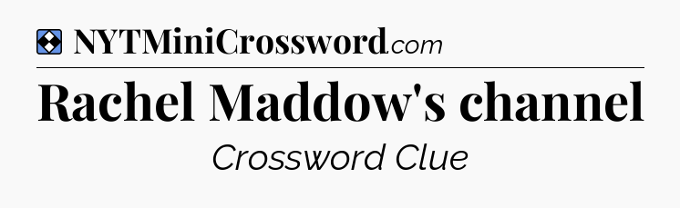 Solution: Rachel Maddow's channel - NYT Mini Crossword