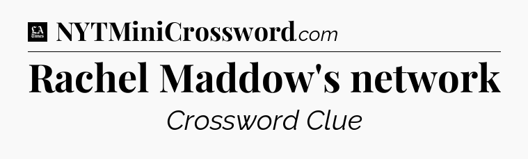 Rachel Maddow's network - LA Times Crossword