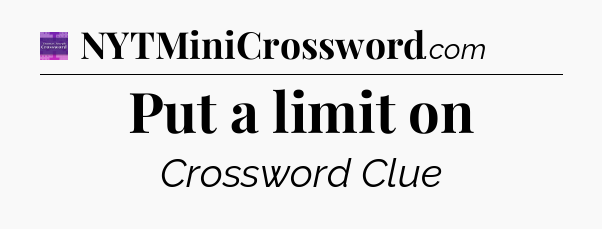 Put a limit on - Thomas Joseph Crossword
